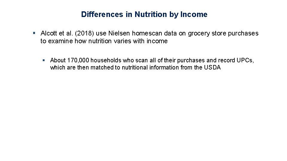 Differences in Nutrition by Income § Alcott et al. (2018) use Nielsen homescan data