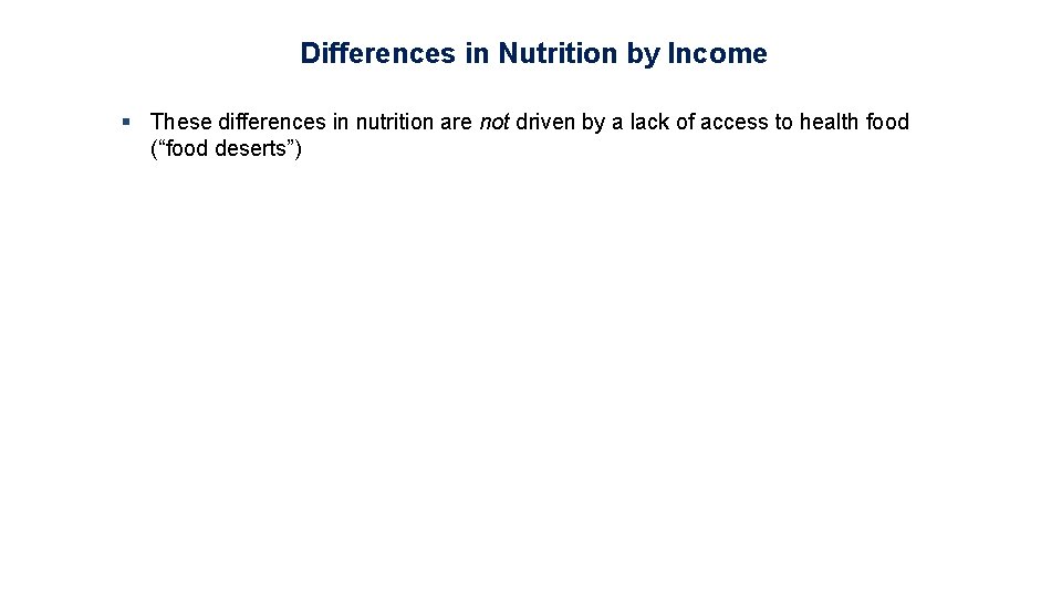 Differences in Nutrition by Income § These differences in nutrition are not driven by