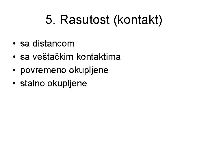 5. Rasutost (kontakt) • • sa distancom sa veštačkim kontaktima povremeno okupljene stalno okupljene
