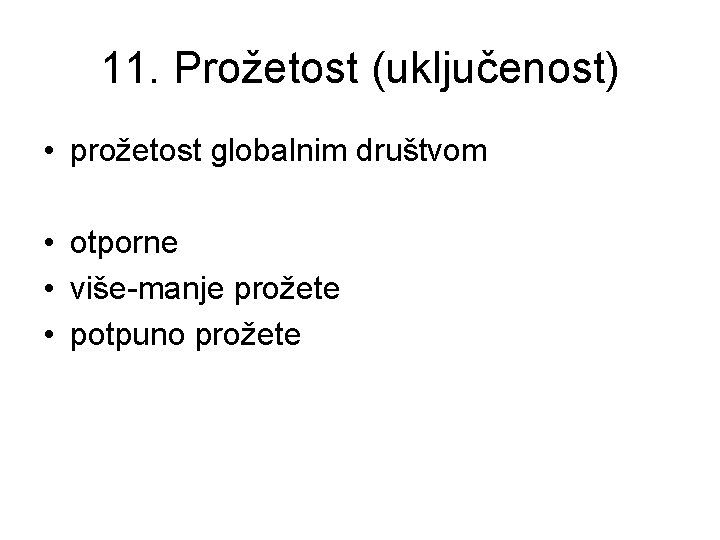 11. Prožetost (uključenost) • prožetost globalnim društvom • otporne • više-manje prožete • potpuno