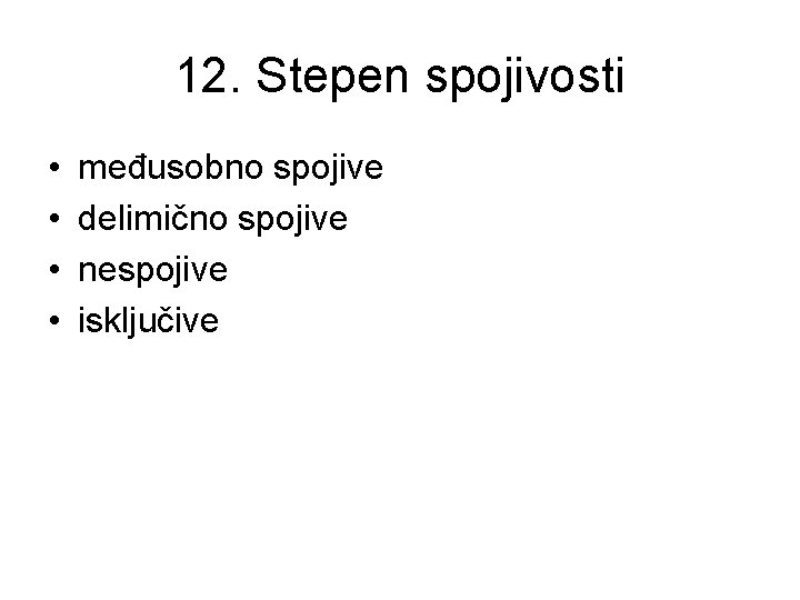 12. Stepen spojivosti • • međusobno spojive delimično spojive nespojive isključive 
