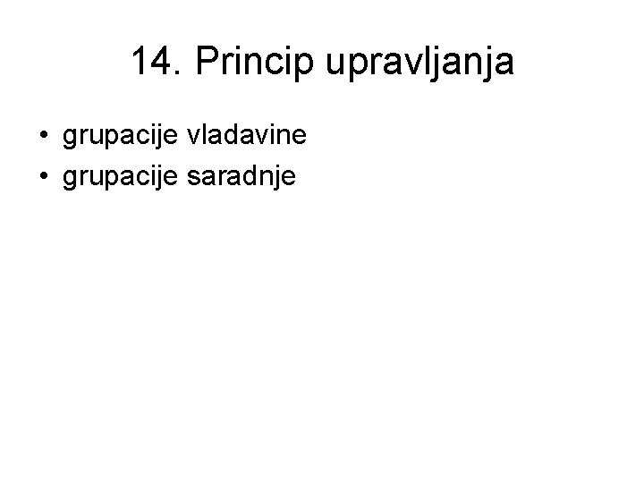 14. Princip upravljanja • grupacije vladavine • grupacije saradnje 