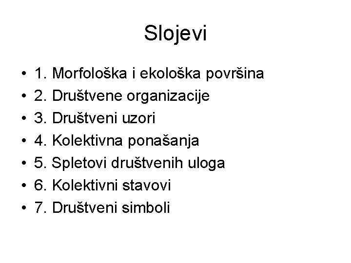 Slojevi • • 1. Morfološka i ekološka površina 2. Društvene organizacije 3. Društveni uzori