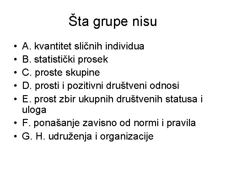 Šta grupe nisu • • • A. kvantitet sličnih individua B. statistički prosek C.