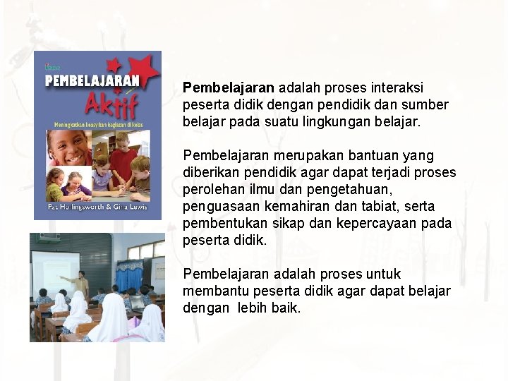 Pembelajaran adalah proses interaksi peserta didik dengan pendidik dan sumber belajar pada suatu lingkungan