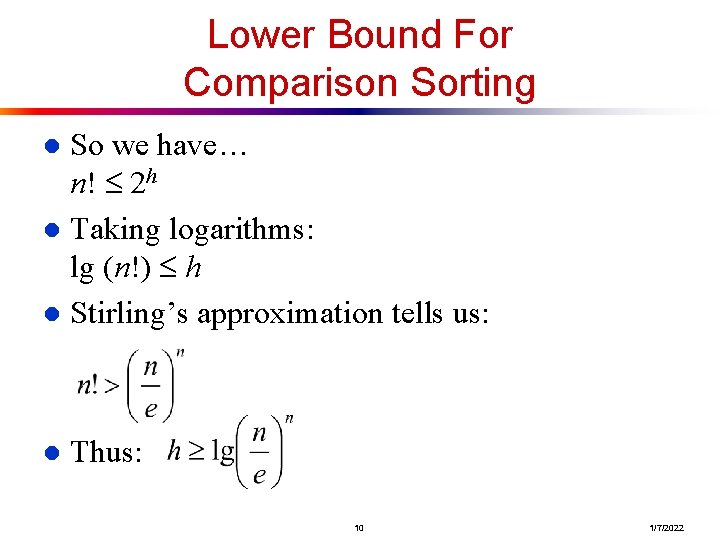 Lower Bound For Comparison Sorting So we have… n! 2 h l Taking logarithms: