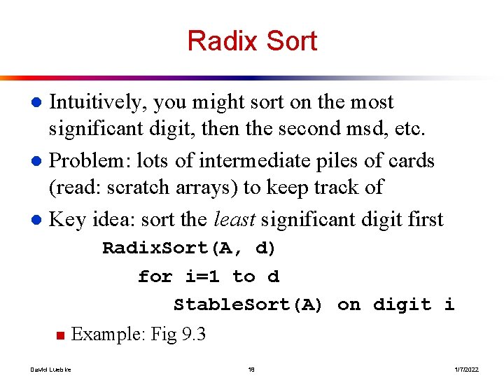 Radix Sort Intuitively, you might sort on the most significant digit, then the second