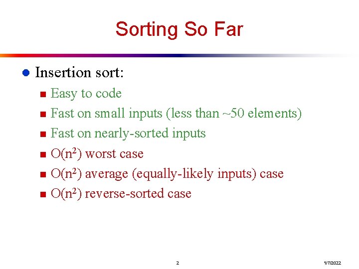 Sorting So Far l Insertion sort: n n n Easy to code Fast on