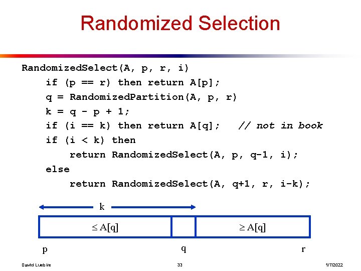 Randomized Selection Randomized. Select(A, p, r, i) if (p == r) then return A[p];