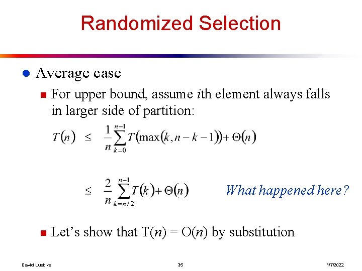 Randomized Selection l Average case n For upper bound, assume ith element always falls