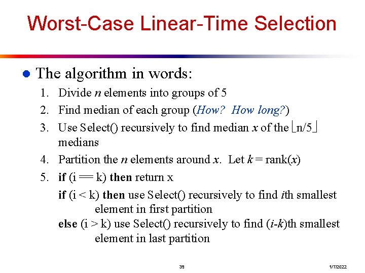 Worst-Case Linear-Time Selection l The algorithm in words: 1. Divide n elements into groups Worst-Case Linear-Time Selection l The algorithm in words: 1. Divide n elements into groups
