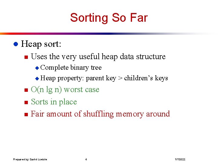 Sorting So Far l Heap sort: n Uses the very useful heap data structure Sorting So Far l Heap sort: n Uses the very useful heap data structure