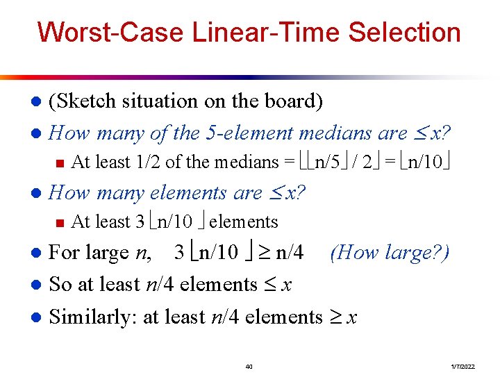 Worst-Case Linear-Time Selection (Sketch situation on the board) l How many of the 5