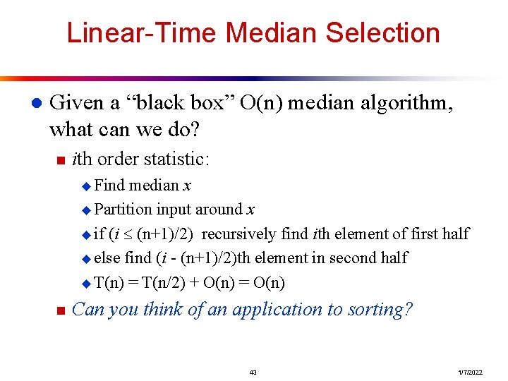Linear-Time Median Selection l Given a “black box” O(n) median algorithm, what can we Linear-Time Median Selection l Given a “black box” O(n) median algorithm, what can we
