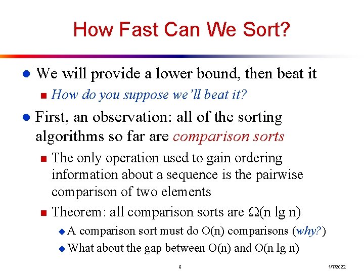 How Fast Can We Sort? l We will provide a lower bound, then beat