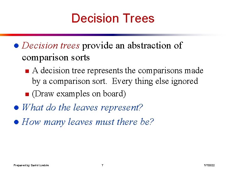 Decision Trees l Decision trees provide an abstraction of comparison sorts n n A