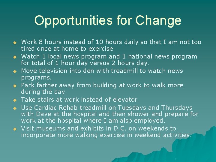 Opportunities for Change u u u u Work 8 hours instead of 10 hours