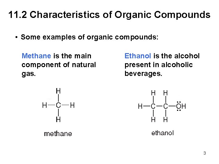 11. 2 Characteristics of Organic Compounds • Some examples of organic compounds: Methane is