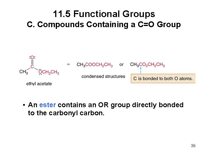 11. 5 Functional Groups C. Compounds Containing a C=O Group • An ester contains