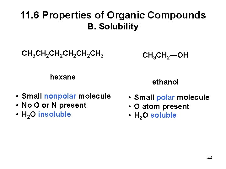 11. 6 Properties of Organic Compounds B. Solubility CH 3 CH 2 CH 2