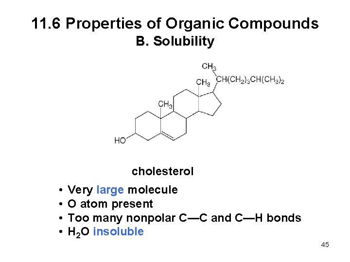 11. 6 Properties of Organic Compounds B. Solubility cholesterol • • Very large molecule