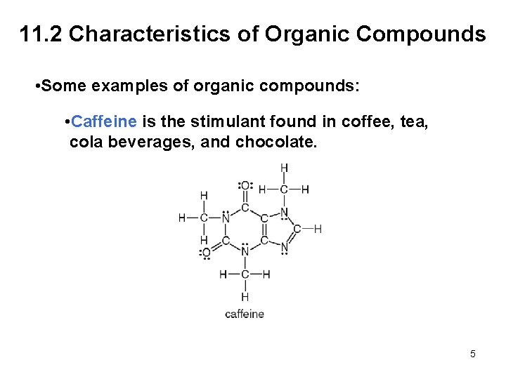 11. 2 Characteristics of Organic Compounds • Some examples of organic compounds: • Caffeine