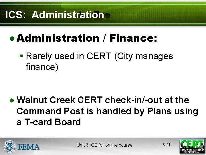 ICS: Administration ● Administration / Finance: § Rarely used in CERT (City manages finance)