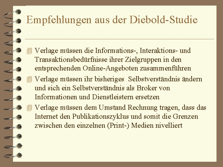 Empfehlungen aus der Diebold-Studie 4 Verlage müssen die Informations-, Interaktions- und Transaktionsbedürfnisse ihrer Zielgruppen