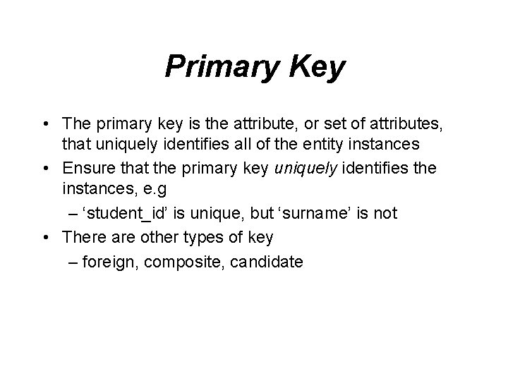 Primary Key • The primary key is the attribute, or set of attributes, that