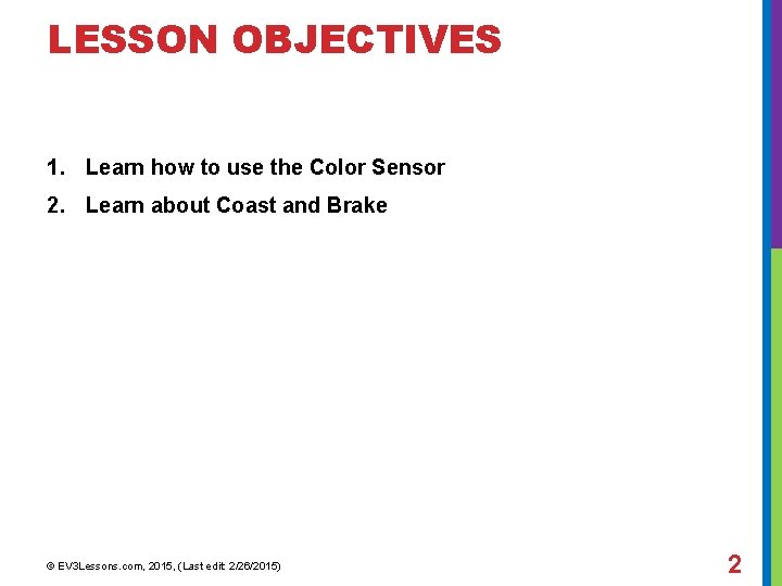 LESSON OBJECTIVES 1. Learn how to use the Color Sensor 2. Learn about Coast