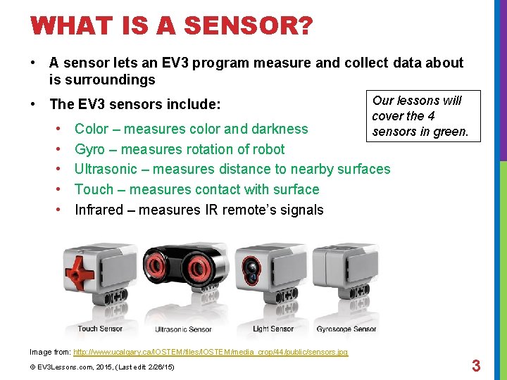WHAT IS A SENSOR? • A sensor lets an EV 3 program measure and