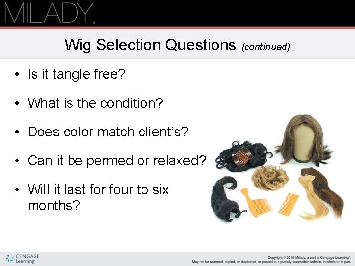 Wig Selection Questions (continued) • Is it tangle free? • What is the condition?