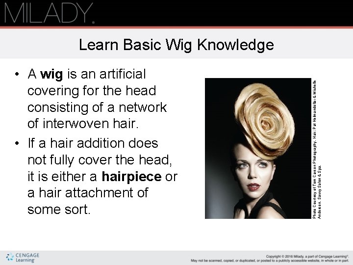  • A wig is an artificial covering for the head consisting of a