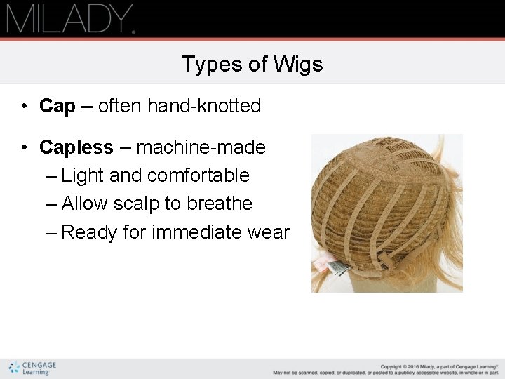 Types of Wigs • Cap – often hand-knotted • Capless – machine-made – Light