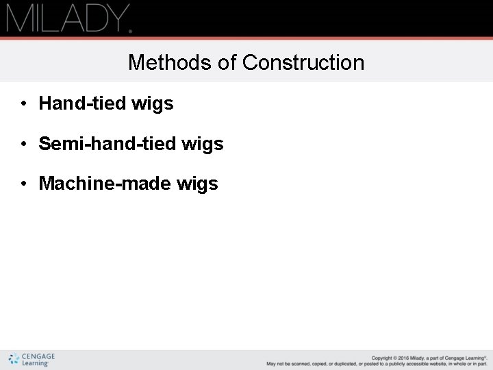 Methods of Construction • Hand-tied wigs • Semi-hand-tied wigs • Machine-made wigs 