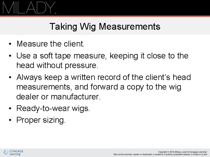 Taking Wig Measurements • Measure the client. • Use a soft tape measure, keeping