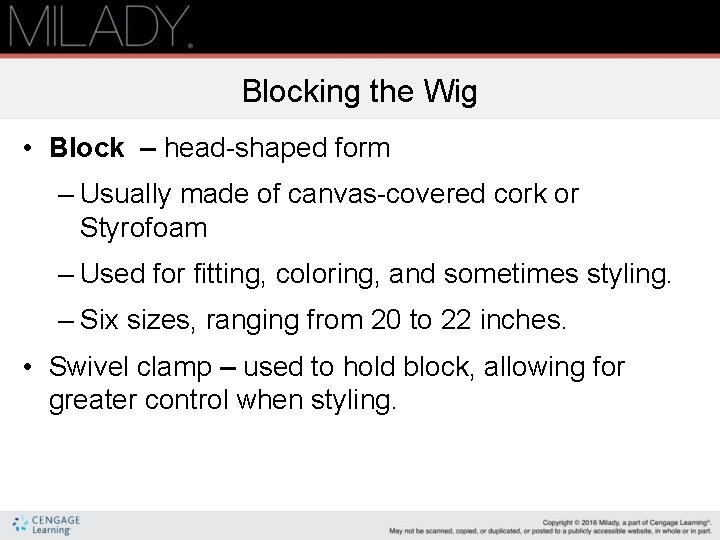 Blocking the Wig • Block – head-shaped form – Usually made of canvas-covered cork