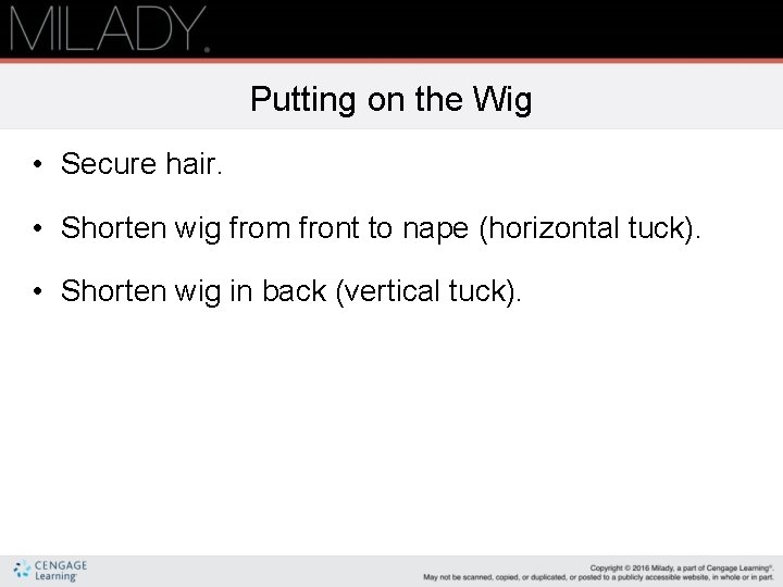 Putting on the Wig • Secure hair. • Shorten wig from front to nape