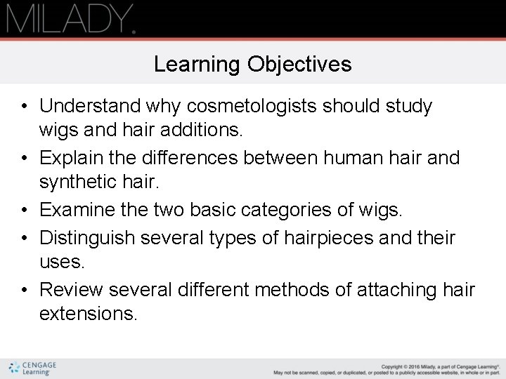 Learning Objectives • Understand why cosmetologists should study wigs and hair additions. • Explain