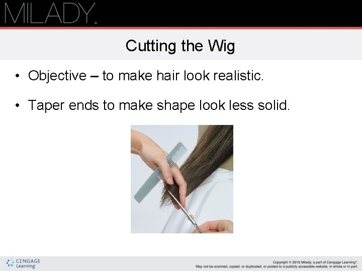 Cutting the Wig • Objective – to make hair look realistic. • Taper ends