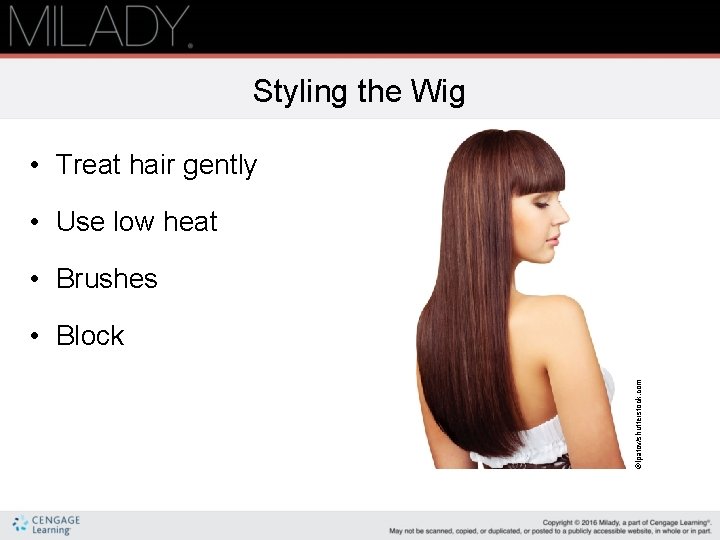 Styling the Wig • Treat hair gently • Use low heat • Brushes ©Ipatov/shutterstock.