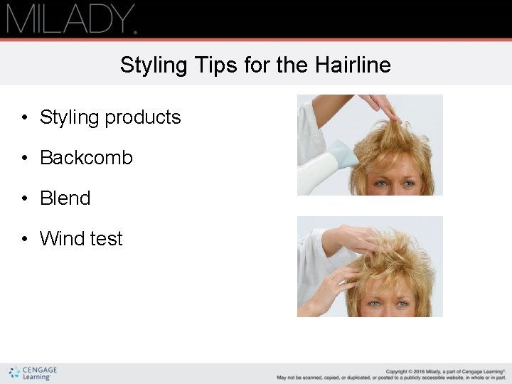 Styling Tips for the Hairline • Styling products • Backcomb • Blend • Wind