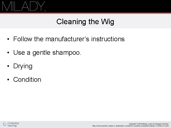 Cleaning the Wig • Follow the manufacturer’s instructions • Use a gentle shampoo. •