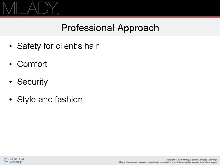 Professional Approach • Safety for client’s hair • Comfort • Security • Style and