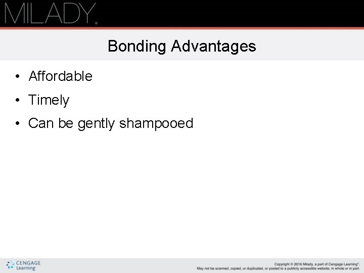 Bonding Advantages • Affordable • Timely • Can be gently shampooed 