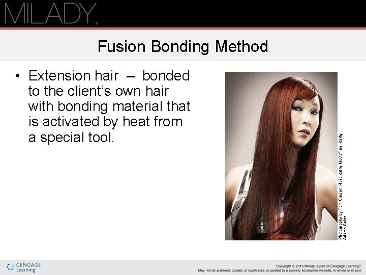  • Extension hair – bonded to the client’s own hair with bonding material