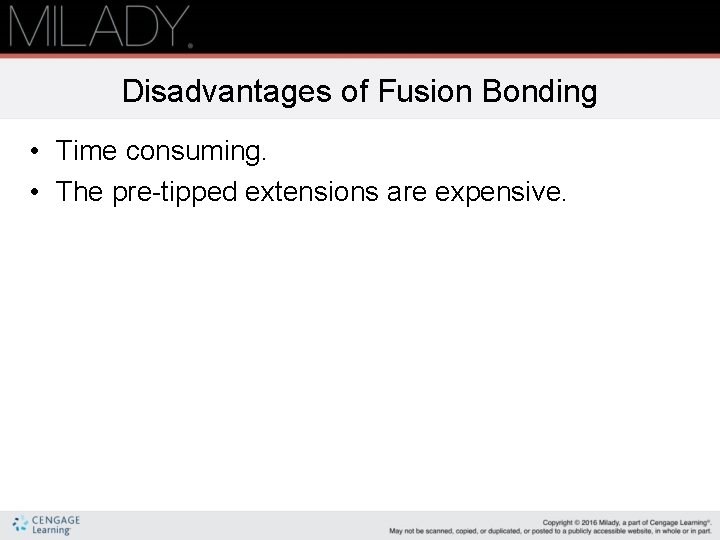 Disadvantages of Fusion Bonding • Time consuming. • The pre-tipped extensions are expensive. 