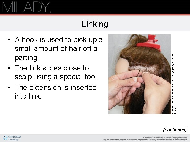  • A hook is used to pick up a small amount of hair