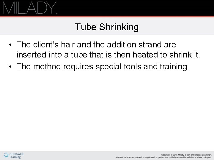 Tube Shrinking • The client’s hair and the addition strand are inserted into a