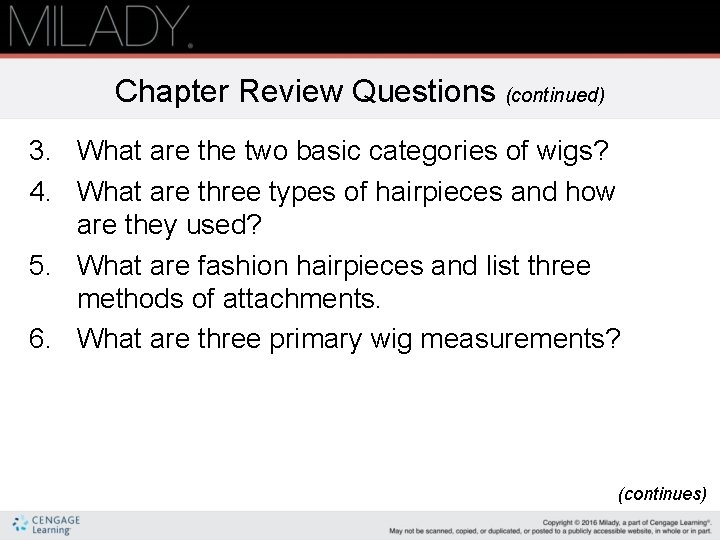 Chapter Review Questions (continued) 3. What are the two basic categories of wigs? 4.